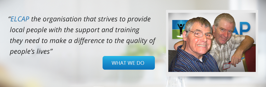 Slider image with text: “ELCAP the organisation that strives to provide   local people with the support and training   they need to make a difference to the quality of   people’s lives”